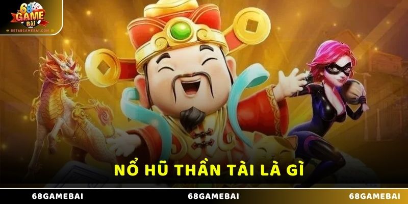 Nổ hũ thần tài là gì