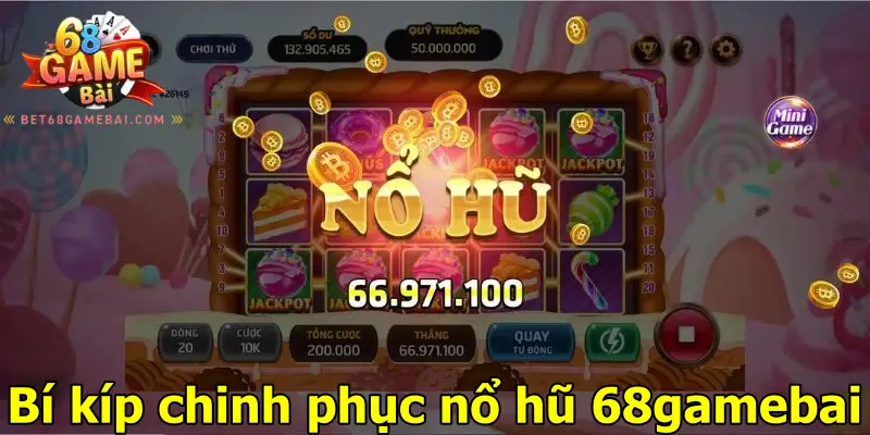 Bí kíp chinh phục nổ hũ 68 game bai